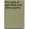 The Voice Of April-Land And Other Poems by Unknown