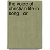 The Voice Of Christian Life In Song : Or by Elizabeth Rundlee Charles