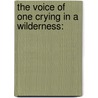 The Voice Of One Crying In A Wilderness: by Unknown