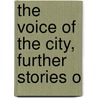 The Voice Of The City, Further Stories O by O. Henry