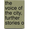 The Voice Of The City, Further Stories O by O. Henry