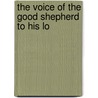 The Voice Of The Good Shepherd To His Lo door Onbekend