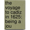 The Voyage To Cadiz In 1625: Being A Jou by Sir John Glanville