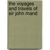 The Voyages And Travels Of Sir John Mand by Unknown