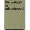 The Wabash Or Adventuresof door John Richard Beste