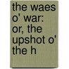 The Waes O' War: Or, The Upshot O' The H door Onbekend