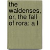 The Waldenses, Or, The Fall Of Rora: A L door Aubrey De Vere