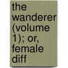 The Wanderer (Volume 1); Or, Female Diff door Frances Burney