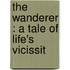 The Wanderer : A Tale Of Life's Vicissit
