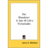 The Wanderer: A Tale Of Life's Vicissitu door Onbekend