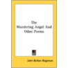 The Wandering Angel And Other Poems door Onbekend