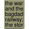 The War And The Bagdad Railway; The Stor by Morris Jastrow
