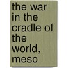 The War In The Cradle Of The World, Meso by Eleanor Egan