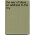 The War Of Ideas : An Address To The Roy