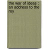 The War Of Ideas : An Address To The Roy door Walter Alexander Raleigh