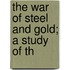 The War Of Steel And Gold; A Study Of Th