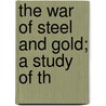 The War Of Steel And Gold; A Study Of Th by Henry Noel Brailsford