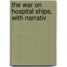 The War On Hospital Ships, With Narrativ door Onbekend