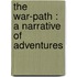 The War-Path : A Narrative Of Adventures