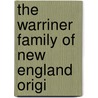 The Warriner Family Of New England Origi by Edwin Warriner
