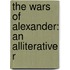 The Wars Of Alexander: An Alliterative R