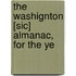 The Washignton [Sic] Almanac, For The Ye