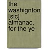 The Washignton [Sic] Almanac, For The Ye door See Notes Multiple Contributors