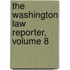 The Washington Law Reporter, Volume 8 door Onbekend