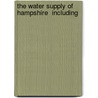 The Water Supply Of Hampshire  Including by John Clough Thresh