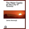The Water Supply Of The City Of Toronto by James Mansergh