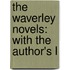 The Waverley Novels: With The Author's L