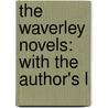 The Waverley Novels: With The Author's L by Professor Walter Scott