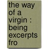 The Way Of A Virgin : Being Excerpts Fro by L. Brovan