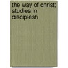 The Way Of Christ; Studies In Disciplesh by Alexander C. 1890-Purdy