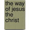 The Way Of Jesus The Christ by Christopher Mark Hanson