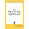 The Way Of The North: A Romance Of The D by Unknown