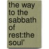 The Way To The Sabbath Of Rest:The Soul'