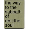 The Way To The Sabbath Of Rest:The Soul' door Thomas Bromley
