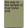 The Way To The Temple Of True Honor And by William Cooke