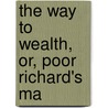 The Way To Wealth, Or, Poor Richard's Ma door Benjamin Franklin