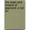 The Ways And Means Of Payment: A Full An door Onbekend