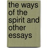 The Ways Of The Spirit And Other Essays by Unknown