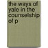 The Ways Of Yale In The Counselship Of P
