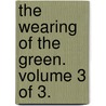 The Wearing Of The Green. Volume 3 Of 3. by Sai Basil St