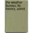 The Weather Bureau; Its History, Activit