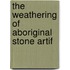 The Weathering Of Aboriginal Stone Artif