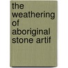 The Weathering Of Aboriginal Stone Artif door N.H. 1839-1914 Winchell