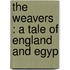 The Weavers : A Tale Of England And Egyp