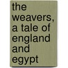 The Weavers, A Tale Of England And Egypt door Gilbert Parker