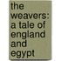 The Weavers: A Tale Of England And Egypt